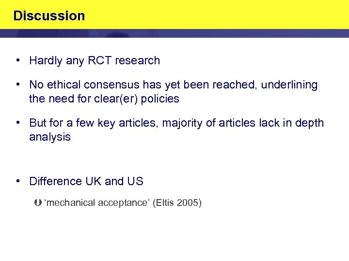 Discussion • Hardly any RCT research • No ethical consensus has yet been reached,