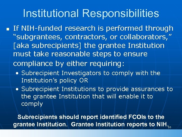 Institutional Responsibilities n If NIH-funded research is performed through “subgrantees, contractors, or collaborators, ”