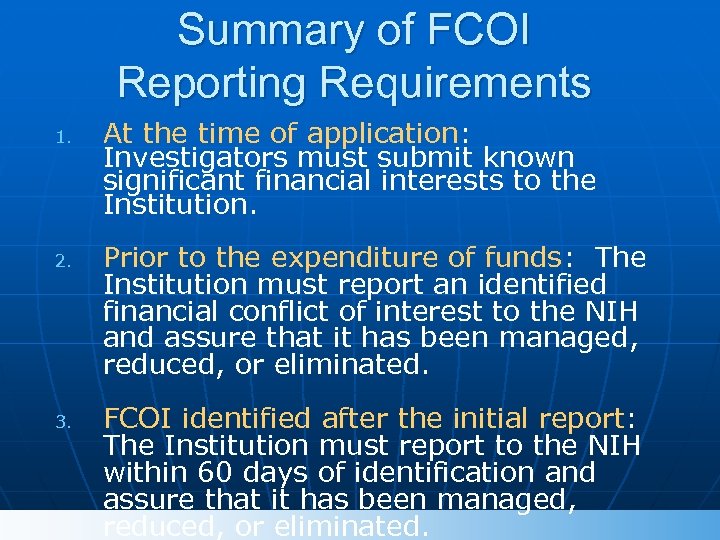 Summary of FCOI Reporting Requirements 1. 2. 3. At the time of application: Investigators
