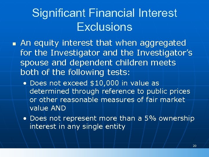 Significant Financial Interest Exclusions n An equity interest that when aggregated for the Investigator