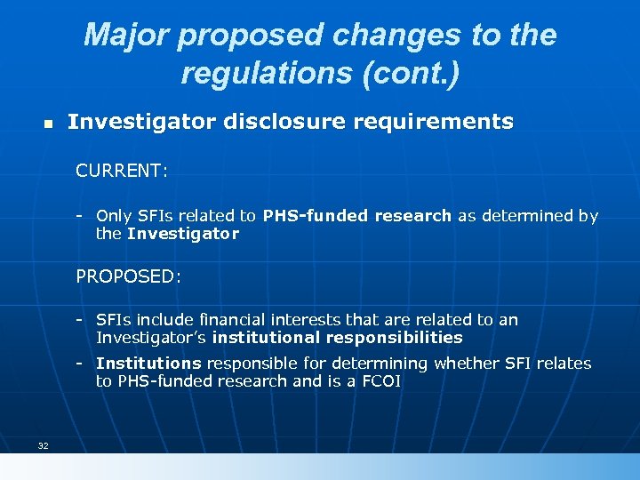 Major proposed changes to the regulations (cont. ) n Investigator disclosure requirements CURRENT: -