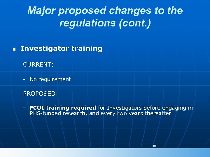Major proposed changes to the regulations (cont. ) n Investigator training CURRENT: - No