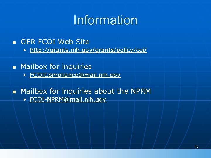 Information n OER FCOI Web Site • http: //grants. nih. gov/grants/policy/coi/ n Mailbox for