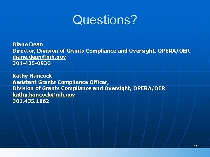 Questions? Diane Dean Director, Division of Grants Compliance and Oversight, OPERA/OER diane. dean@nih. gov
