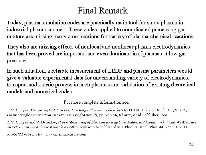 Final Remark Today, plasma simulation codes are practically main tool for study plasma in