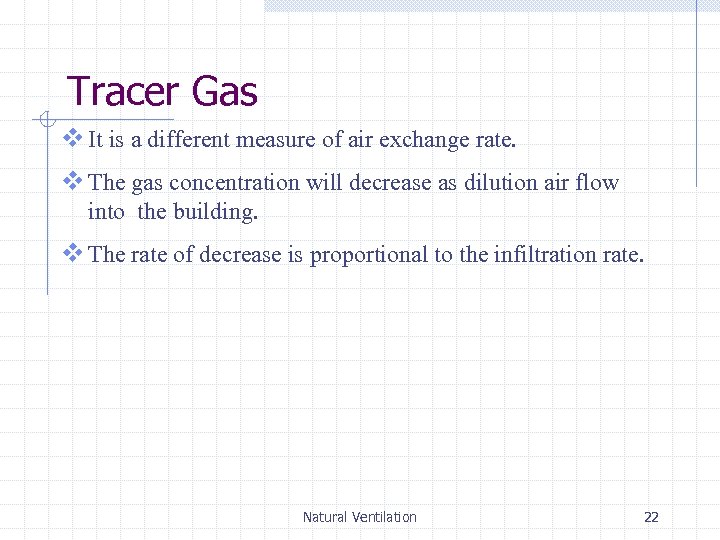 Tracer Gas v It is a different measure of air exchange rate. v The