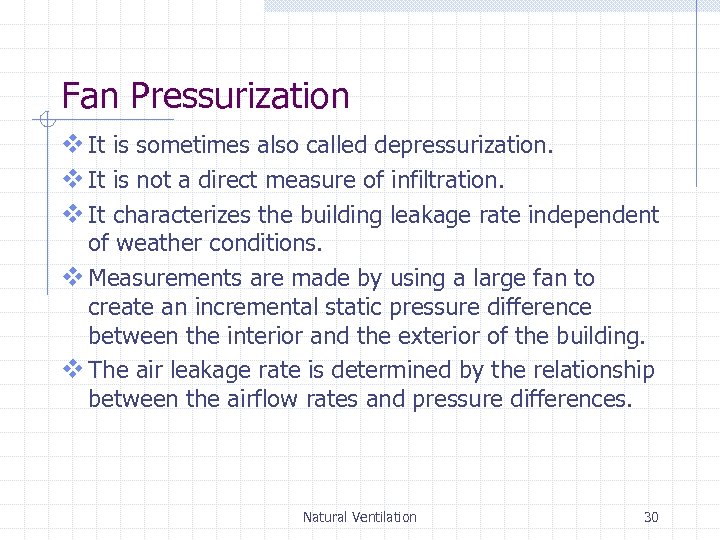 Fan Pressurization v It is sometimes also called depressurization. v It is not a