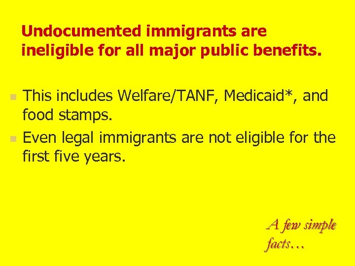 Undocumented immigrants are ineligible for all major public benefits. n n This includes Welfare/TANF,