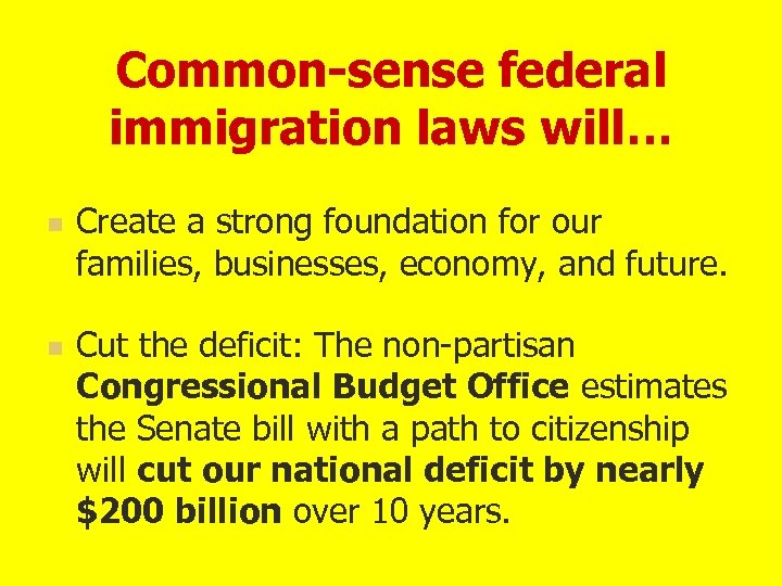 Common-sense federal immigration laws will… n n Create a strong foundation for our families,