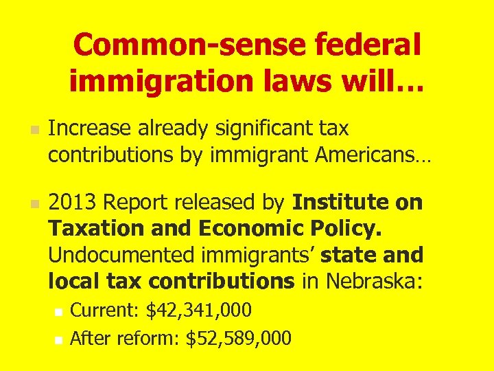 Common-sense federal immigration laws will… n n Increase already significant tax contributions by immigrant