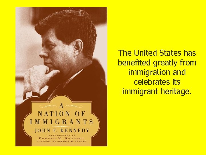 The United States has benefited greatly from immigration and celebrates its immigrant heritage. 