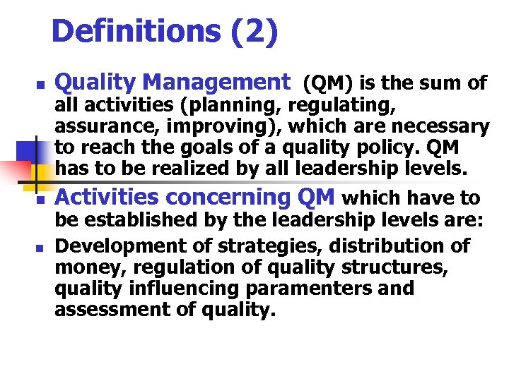 Definitions (2) n n n Quality Management (QM) is the sum of all activities