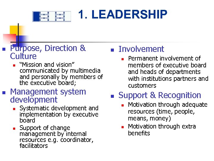 1. LEADERSHIP n Purpose, Direction & Culture n n n Systematic development and implementation