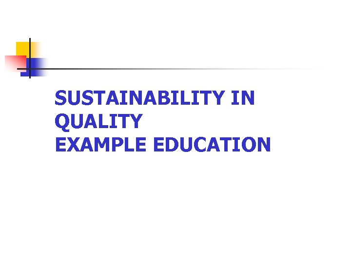 SUSTAINABILITY IN QUALITY EXAMPLE EDUCATION 