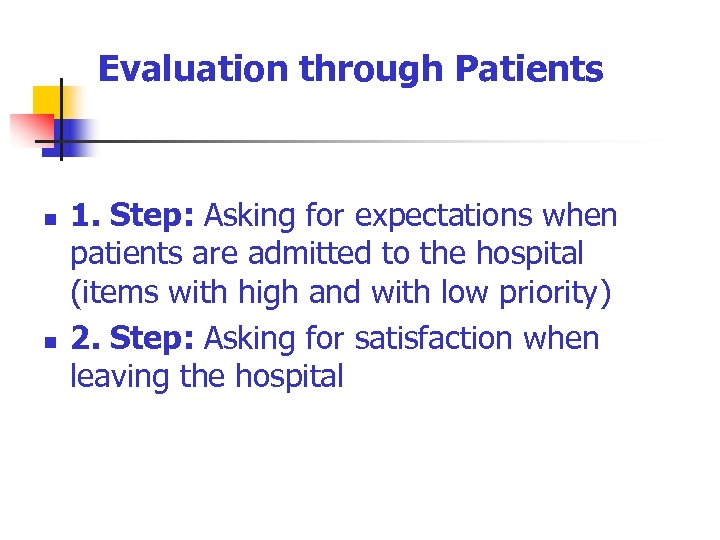 Evaluation through Patients n n 1. Step: Asking for expectations when patients are admitted