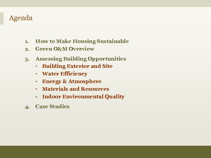 Agenda 1. 2. How to Make Housing Sustainable Green O&M Overview 3. Assessing Building