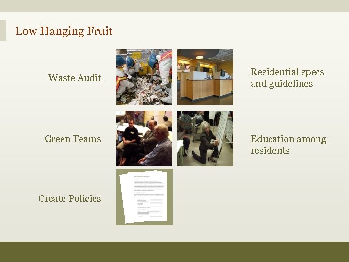 Low Hanging Fruit Waste Audit Green Teams Create Policies Residential specs and guidelines Education