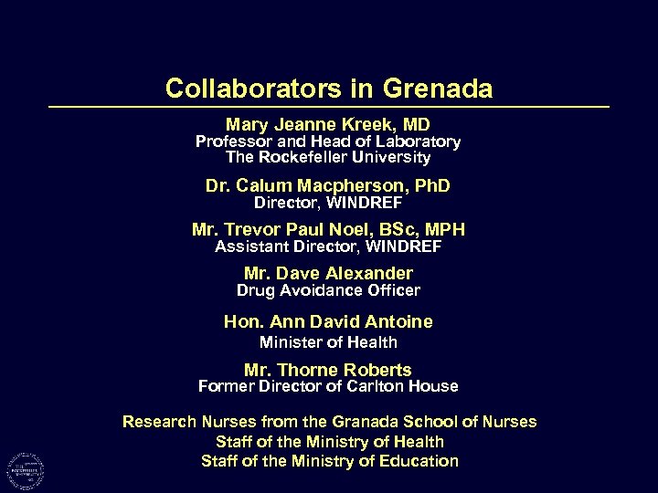Collaborators in Grenada Mary Jeanne Kreek, MD Professor and Head of Laboratory The Rockefeller