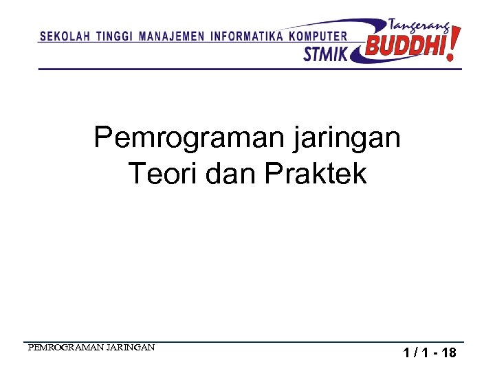 Pemrograman jaringan Teori dan Praktek PEMROGRAMAN JARINGAN 1 / 1 - 18 