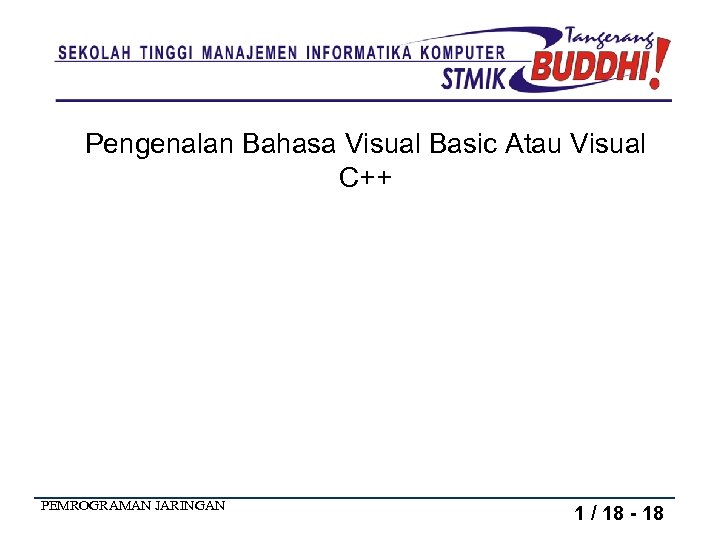 Pengenalan Bahasa Visual Basic Atau Visual C++ PEMROGRAMAN JARINGAN 1 / 18 - 18