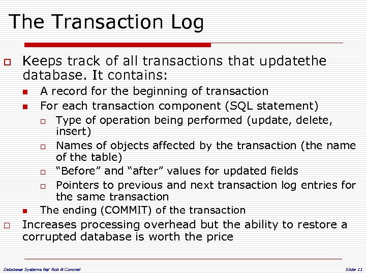 The Transaction Log o Keeps track of all transactions that updatethe database. It contains: