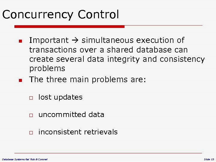 Concurrency Control n n Important simultaneous execution of transactions over a shared database can