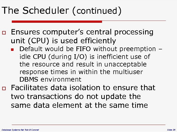 The Scheduler (continued) o Ensures computer’s central processing unit (CPU) is used efficiently n