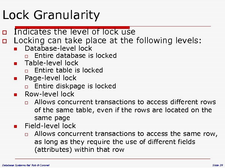 Lock Granularity o o Indicates the level of lock use Locking can take place