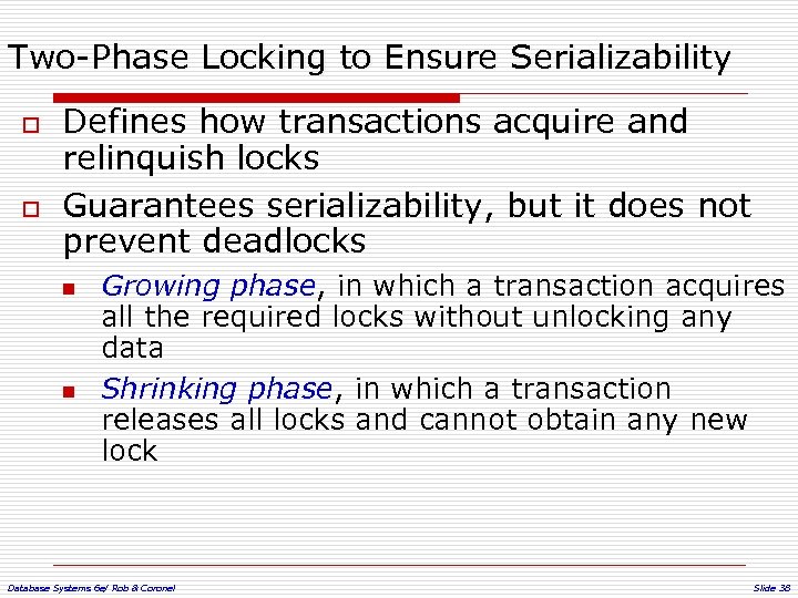 Two-Phase Locking to Ensure Serializability o o Defines how transactions acquire and relinquish locks