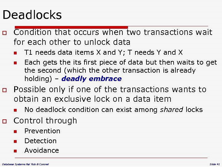 Deadlocks o Condition that occurs when two transactions wait for each other to unlock