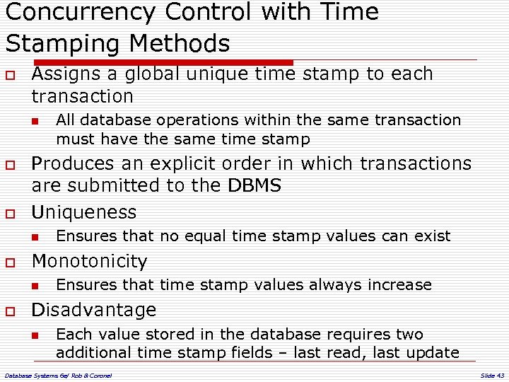 Concurrency Control with Time Stamping Methods o Assigns a global unique time stamp to
