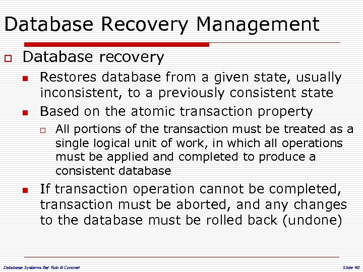 Database Recovery Management o Database recovery n n Restores database from a given state,