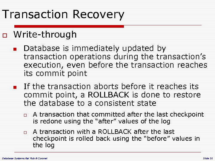 Transaction Recovery o Write-through n n Database is immediately updated by transaction operations during