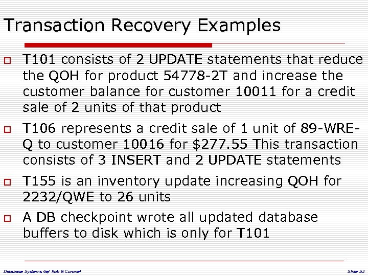 Transaction Recovery Examples o o T 101 consists of 2 UPDATE statements that reduce