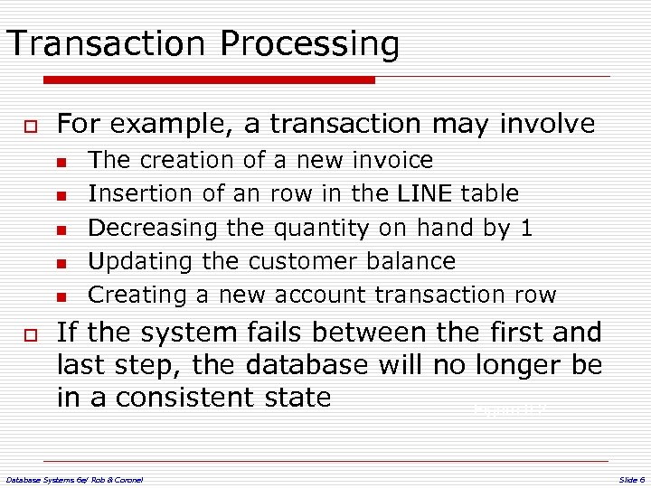Transaction Processing o For example, a transaction may involve n n n o The