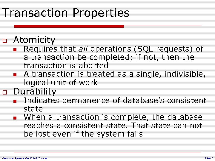 Transaction Properties o Atomicity n n o Requires that all operations (SQL requests) of