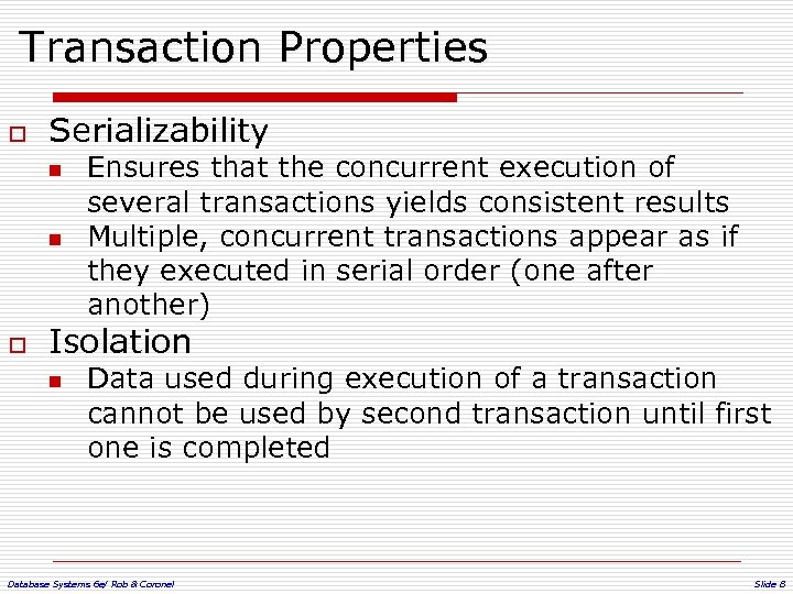 Transaction Properties o Serializability n n o Ensures that the concurrent execution of several