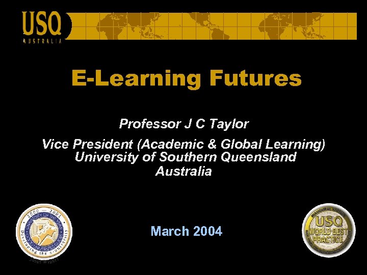 E-Learning Futures Professor J C Taylor Vice President (Academic & Global Learning) University of