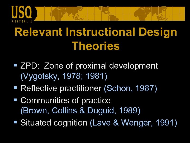 Relevant Instructional Design Theories § ZPD: Zone of proximal development (Vygotsky, 1978; 1981) §