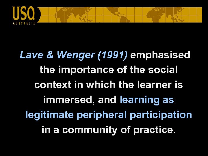 Lave & Wenger (1991) emphasised the importance of the social context in which the