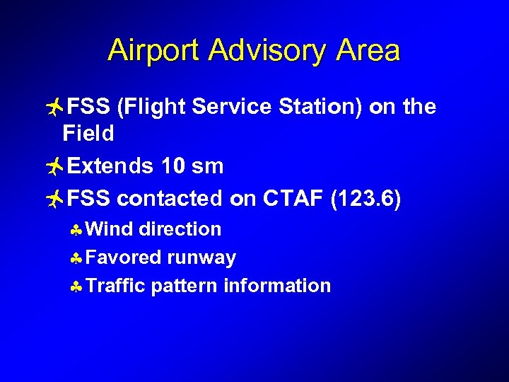 Airport Advisory Area ñFSS (Flight Service Station) on the Field ñExtends 10 sm ñFSS