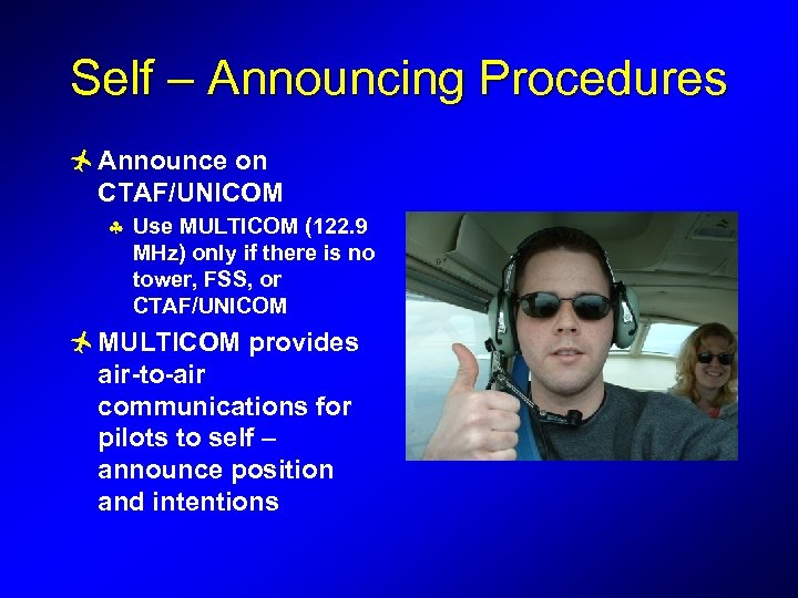 Self – Announcing Procedures ñ Announce on CTAF/UNICOM § Use MULTICOM (122. 9 MHz)