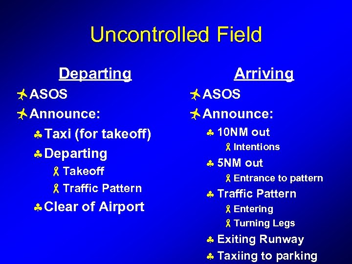 Uncontrolled Field Departing ñASOS ñAnnounce: § Taxi (for takeoff) § Departing -Takeoff -Traffic Pattern