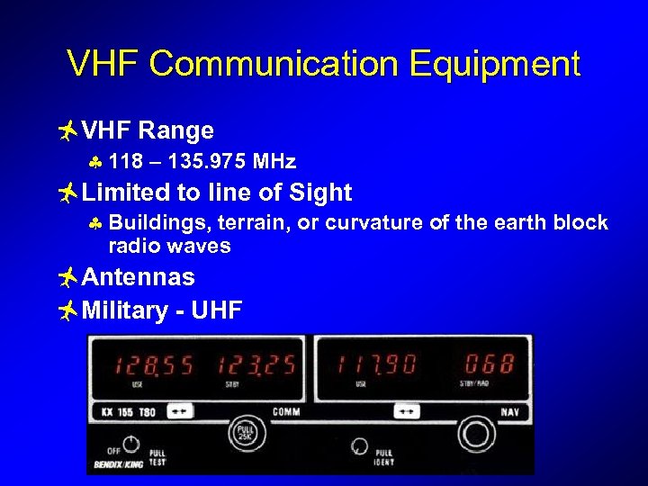 VHF Communication Equipment ñVHF Range § 118 – 135. 975 MHz ñLimited to line