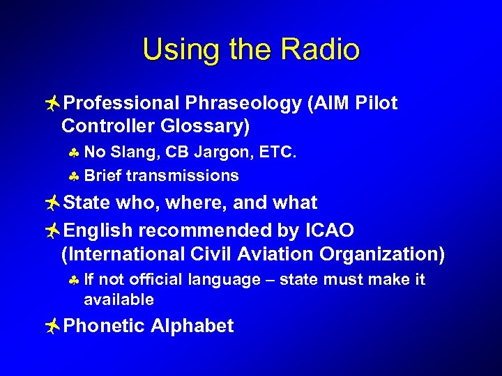 Using the Radio ñProfessional Phraseology (AIM Pilot Controller Glossary) § No Slang, CB Jargon,