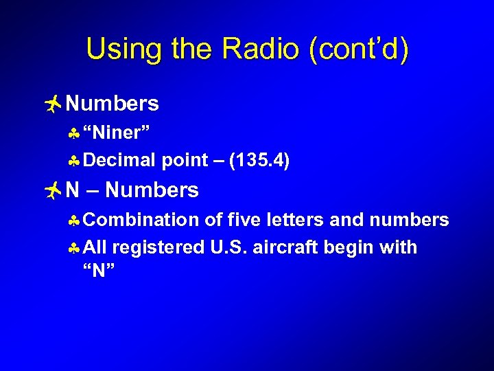 Using the Radio (cont’d) ñNumbers § “Niner” § Decimal point – (135. 4) ñN