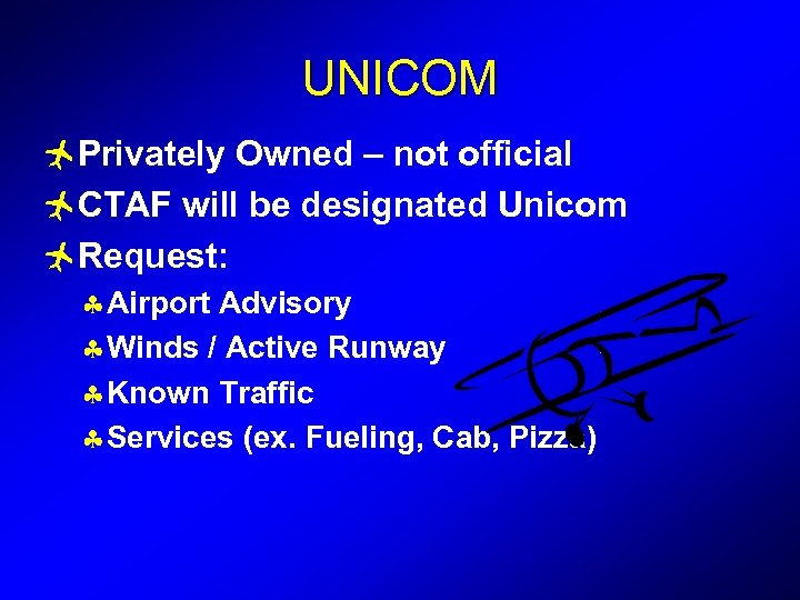 UNICOM ñPrivately Owned – not official ñCTAF will be designated Unicom ñRequest: § Airport