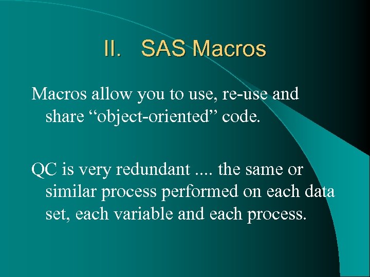 II. SAS Macros allow you to use, re-use and share “object-oriented” code. QC is