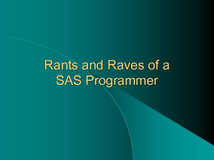 Rants and Raves of a SAS Programmer 