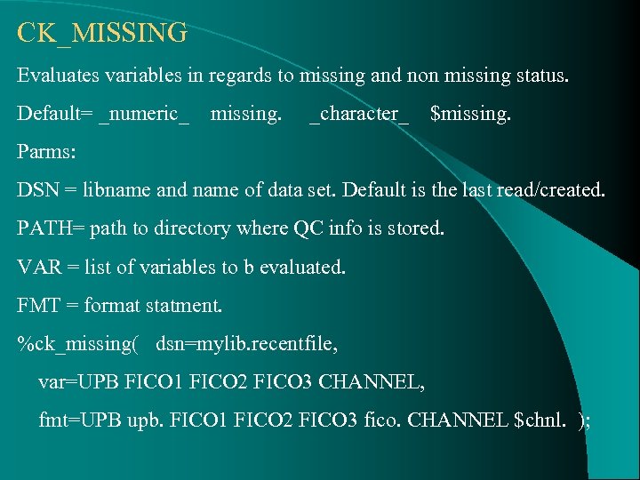 CK_MISSING Evaluates variables in regards to missing and non missing status. Default= _numeric_ missing.